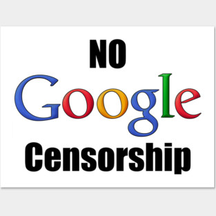 No Google Censorship Posters and Art