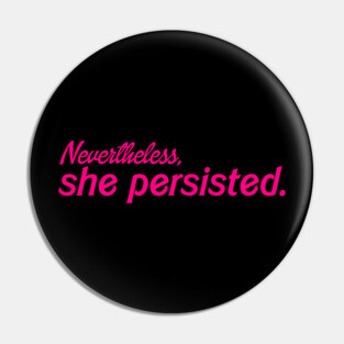 Nevertheless, She Persisted. Pin