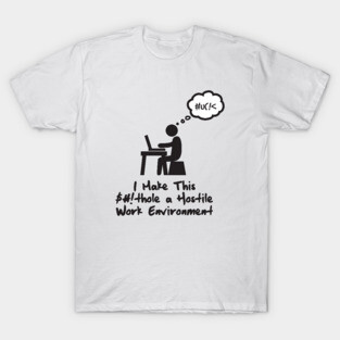 Hostile Work Environment T-Shirt
