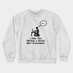 Hostile Work Environment Crewneck Sweatshirt