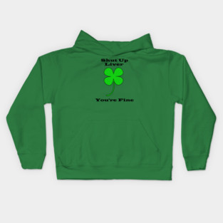 Shut Up Liver You're Fine - Saint Patricks Day Kids Hoodie