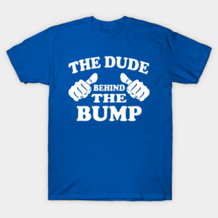 The Dude behind the bump T-Shirt