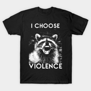 I CHOOSE VIOLENCE Raccoon T-Shirt
