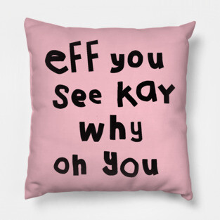 Eff You See Kay Black Text Funny Quote Typography Pillow