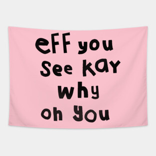 Eff You See Kay Black Text Funny Quote Typography Tapestry