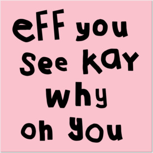 Eff You See Kay Black Text Funny Quote Typography Posters and Art
