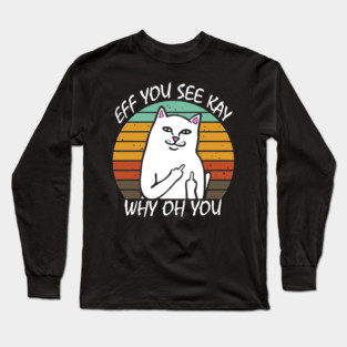 eff you see kay why oh you Long Sleeve T-Shirt