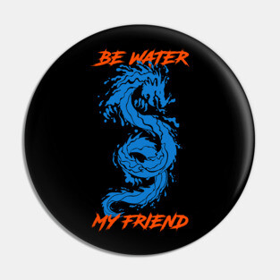 Be Water My Friend Pin