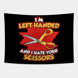 Funny Left Handed I'm Left Handed And I Hate Your Scissors Tapestry