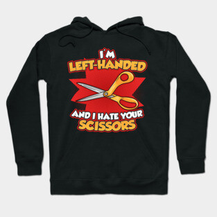 Funny Left Handed I'm Left Handed And I Hate Your Scissors Hoodie