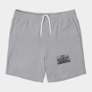 OUR SAFE WORD WILL BE..... Shorts