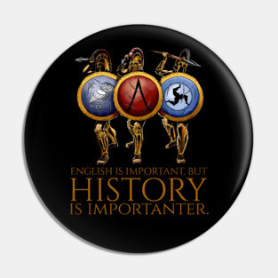 English is important, but history is importanter - Ancient Greek hoplites Pin