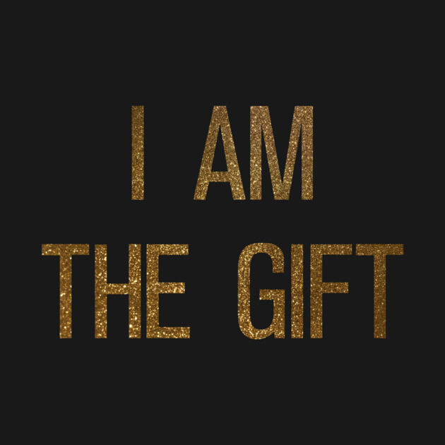 I Am The Gift T-Shirt