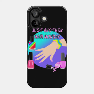 Just Another Mani Monday Phone Case