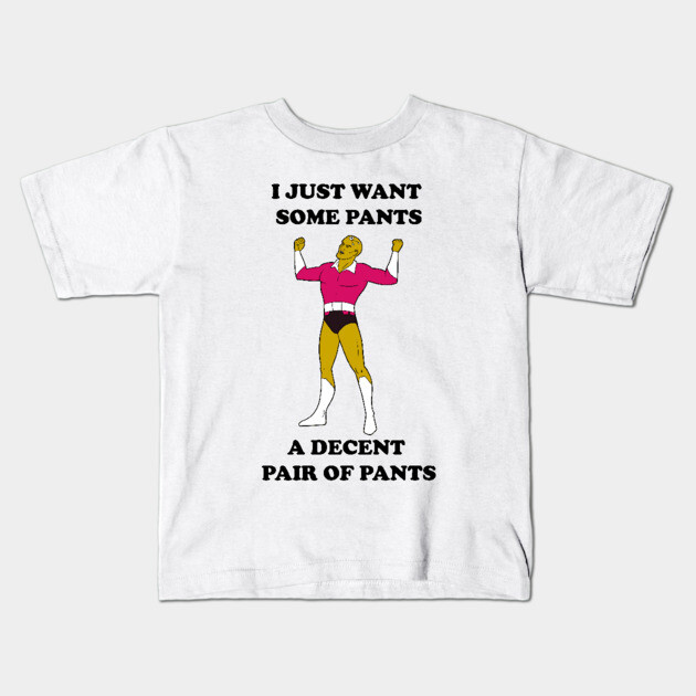 I Just Want Pants Kids T-Shirt by JoTheZette