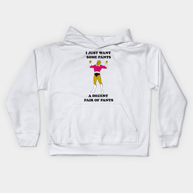 I Just Want Pants Kids Hoodie by JoTheZette