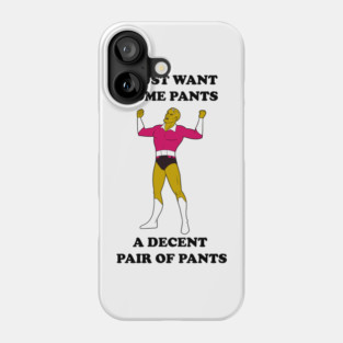 I Just Want Pants Phone Case