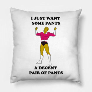 I Just Want Pants Pillow