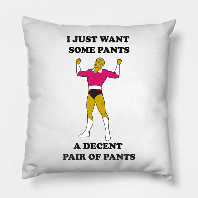 I Just Want Pants Pillow by JoTheZette