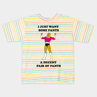 I Just Want Pants Kids T-Shirt