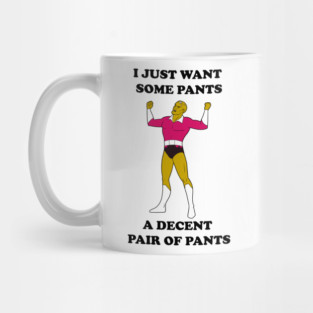 I Just Want Pants Mug