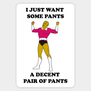 I Just Want Pants Sticker