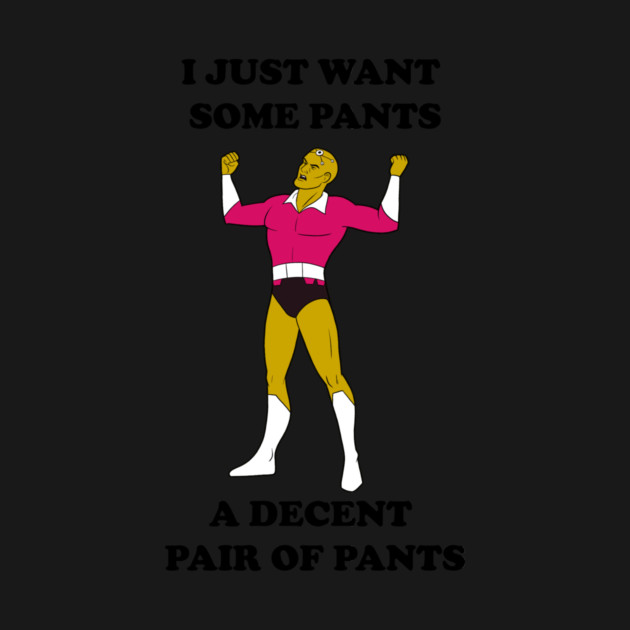 I Just Want Pants by JoTheZette