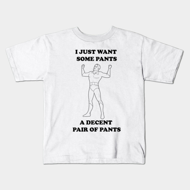 All I Want Is Pants (B&W) Kids T-Shirt by JoTheZette