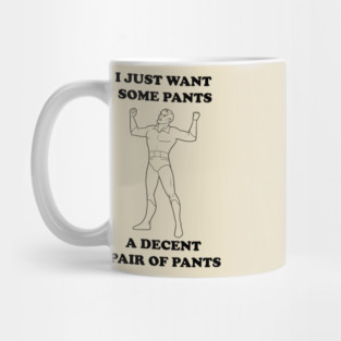 All I Want Is Pants (B&W) Mug