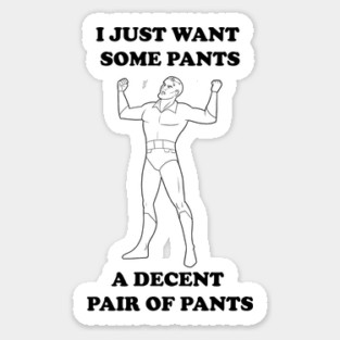 All I Want Is Pants (B&W) Sticker