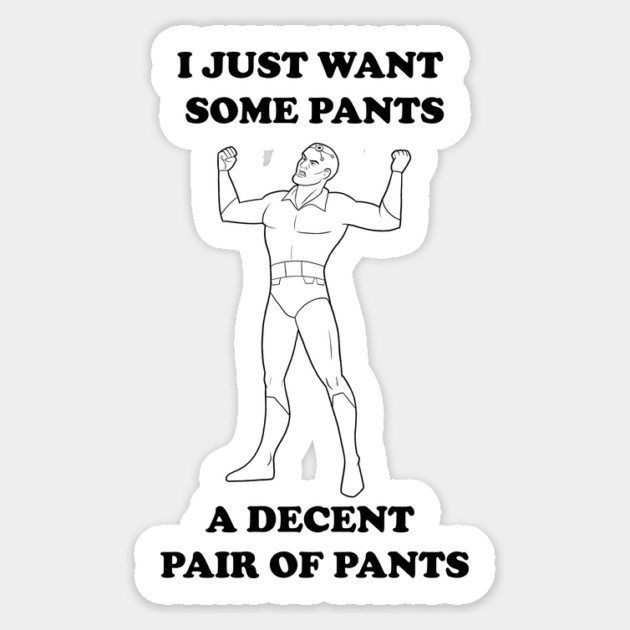 All I Want Is Pants (B&W) Sticker by JoTheZette