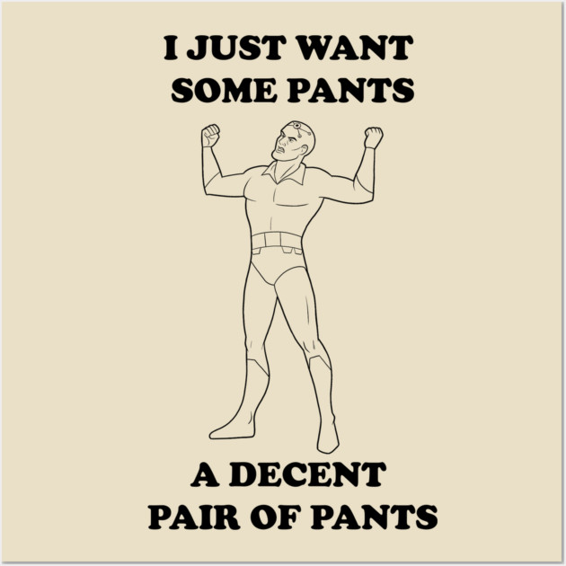 All I Want Is Pants (B&W) Wall Art by JoTheZette