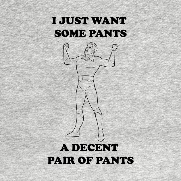 All I Want Is Pants (B&W) by JoTheZette