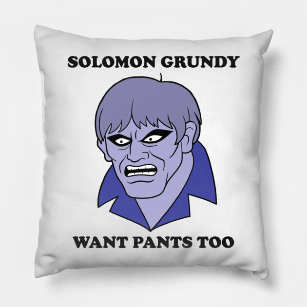 Solomon Grundy Want Pants too! Pillow by JoTheZette