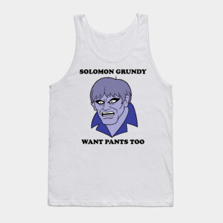Solomon Grundy Want Pants too! Tank Top