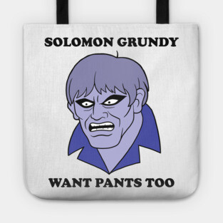 Solomon Grundy Want Pants too! Tote