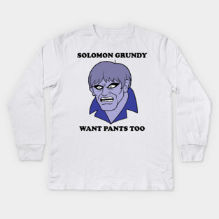 Solomon Grundy Want Pants too! Kids Long Sleeve T-Shirt