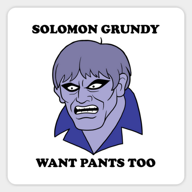 Solomon Grundy Want Pants too! Magnet by JoTheZette