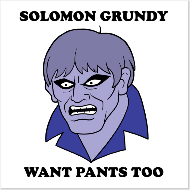 Solomon Grundy Want Pants too! Wall Art by JoTheZette