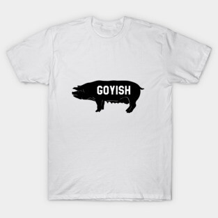 Goyish jewish Design. Used to mean someone who is not a Jew. T-Shirt