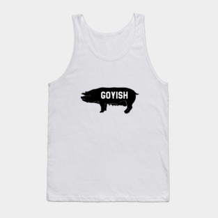 Goyish jewish Design. Used to mean someone who is not a Jew. Tank Top