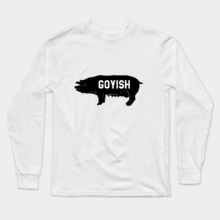 Goyish jewish Design. Used to mean someone who is not a Jew. Long Sleeve T-Shirt