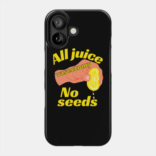 All Juice No Seeds Funny Vasectomy Phone Case