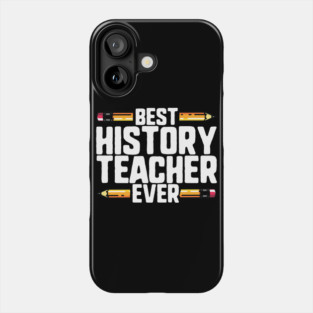 Best History Teacher Ever Phone Case