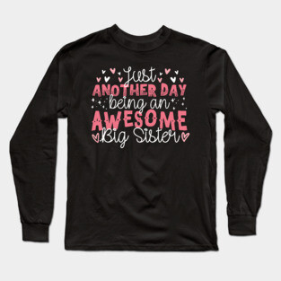 Just Another Day Being An Awesome Big Sister Long Sleeve T-Shirt