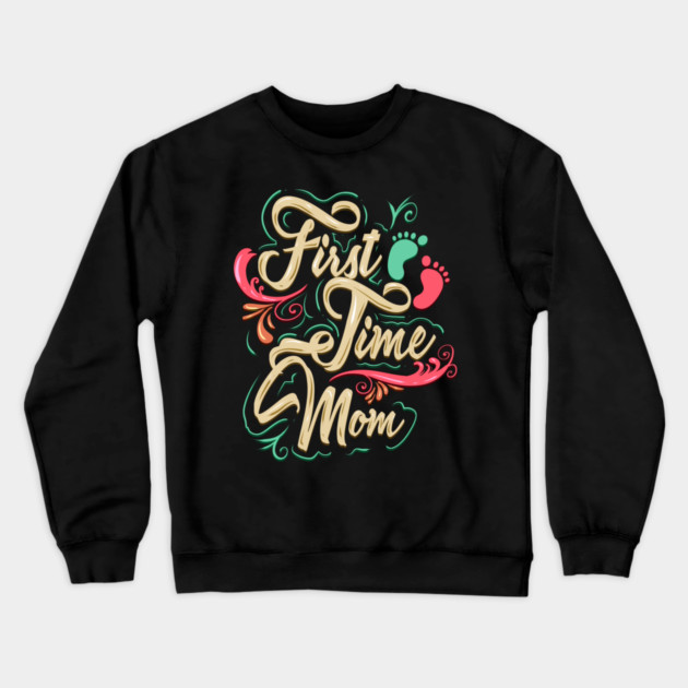 First Time Mom Crewneck Sweatshirt by creative