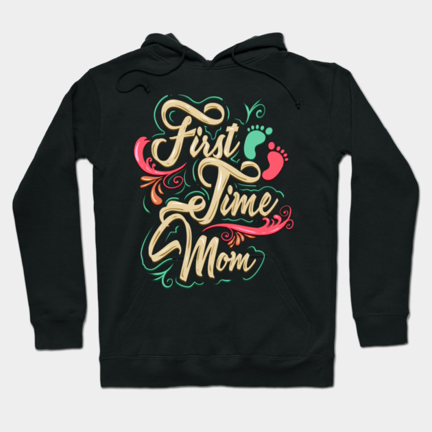 First Time Mom Hoodie by creative