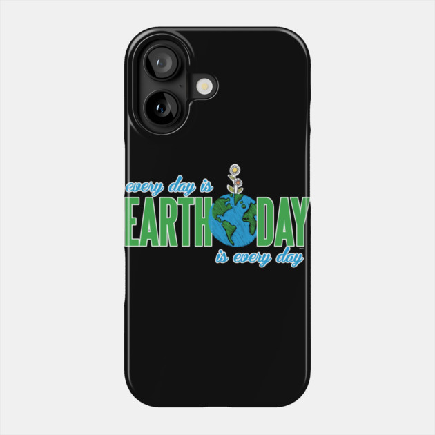 Every day is Earth Day T-Shirt Gift for Earth Day Shirt Phone Case by creative