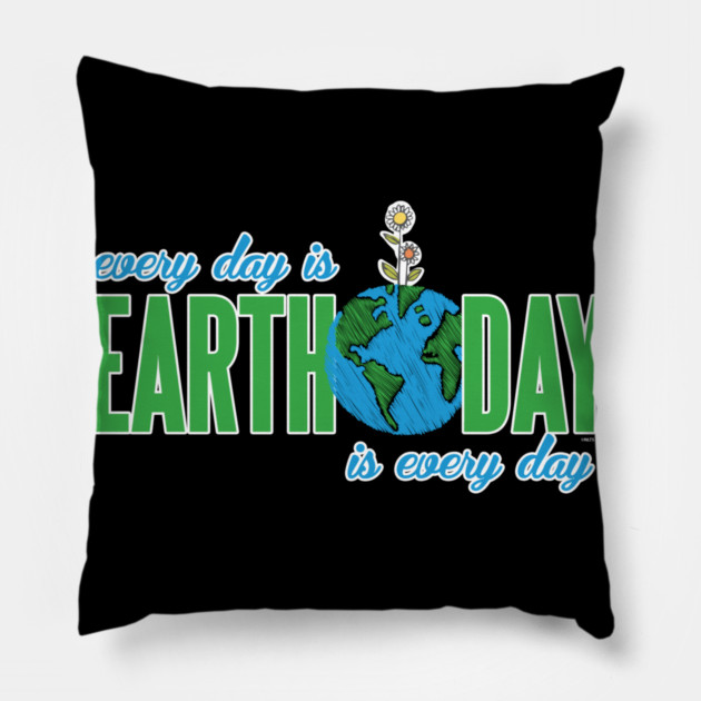 Every day is Earth Day T-Shirt Gift for Earth Day Shirt Pillow by creative