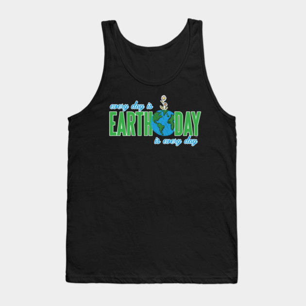 Every day is Earth Day T-Shirt Gift for Earth Day Shirt Tank Top by creative